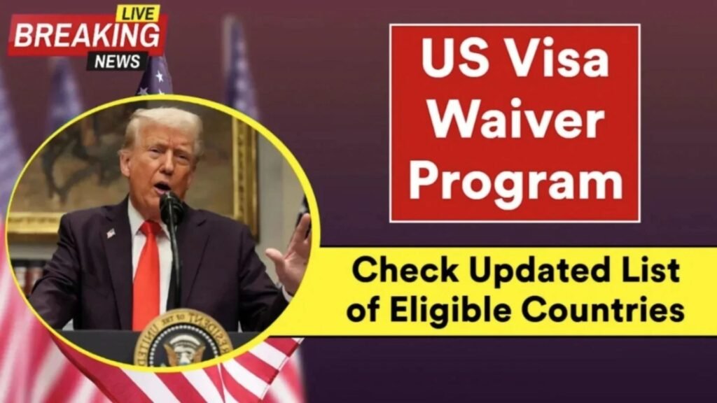 U.S. Visa Waiver Program 2025 Full Eligible Country List & New Traveller Requirements